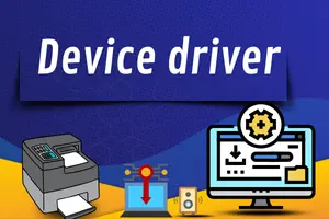 Device Drivers – A Complete Guide