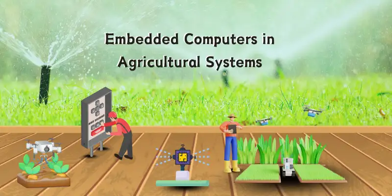 Uses of embedded computers in devices of agricultural systems. 