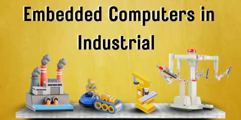 Uses of embedded computers in industrial.