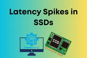 Latency Spikes in SSDs: Root Causes and Mitigation Techniques