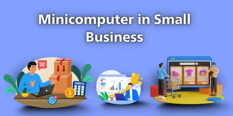 Uses of minicomputer in small businesses