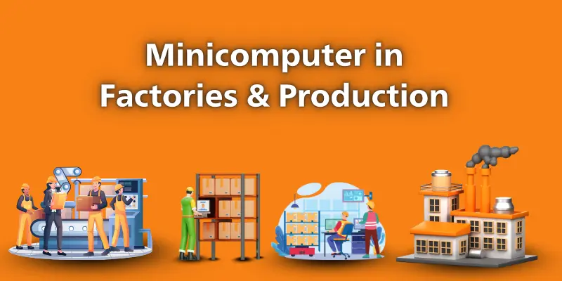 Uses of minicomputer in factories and production.